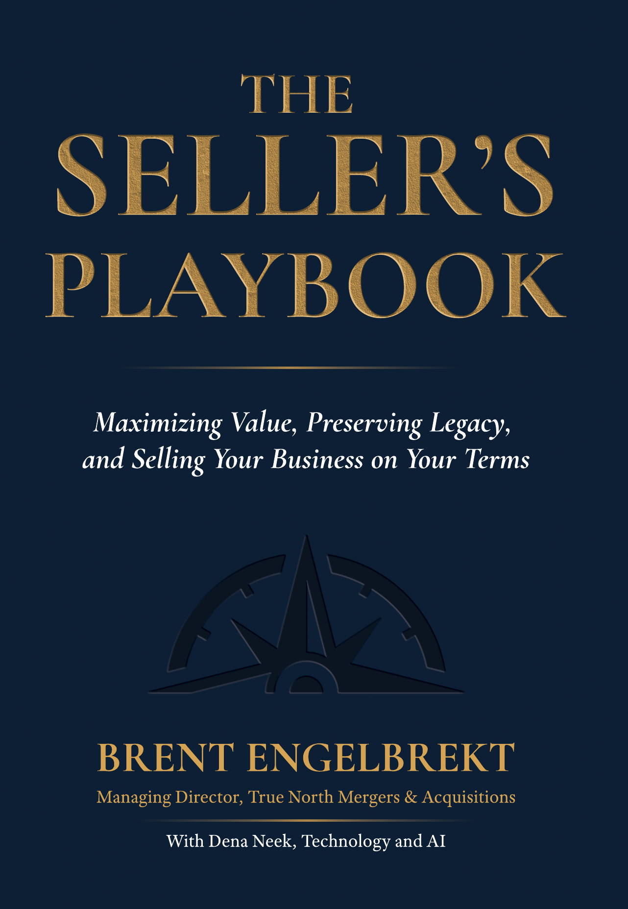 The Seller’s Playbook: Maximizing Value, Preserving Legacy, and Selling Your Business on Your Terms. Hardcover.